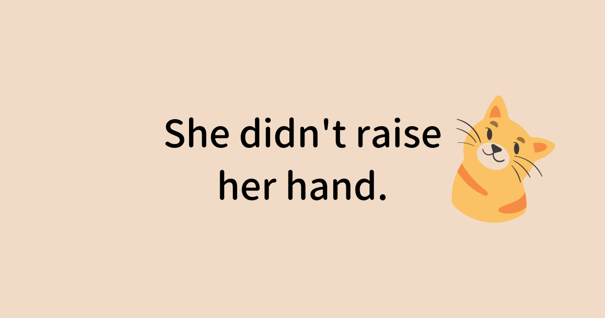 She didn't raise her hand.